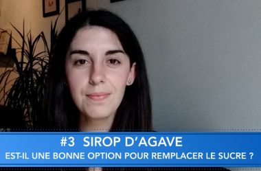 Vidéo #3 – Sirop d’Agave : bon ou mauvais ?