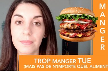 TROP MANGER TUE (mais pas de n’importe quel aliment)