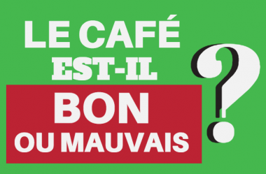 Le café Est-il bon ou mauvais ?