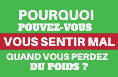 Pourquoi vous pouvez vous sentir mal quand vous perdez du poids au lieu de vous sentir bien ?