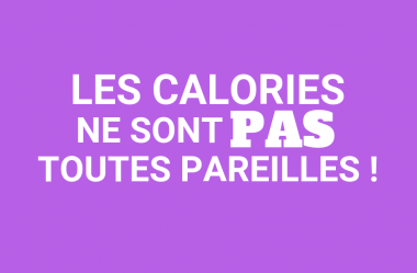 Les calories ne sont pas toutes pareilles