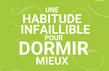 Une HABITUDE INFAILLIBLE pour DORMIR mieux !