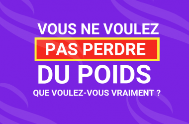 Vous ne voulez pas perdre du poids – Que voulez-vous vraiment ?