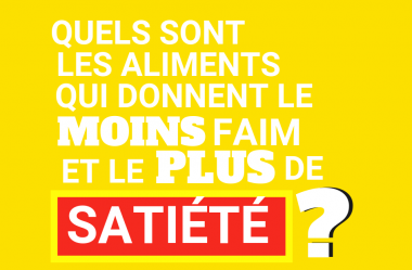 Quels sont les aliments qui donnent le moins faim et le plus de satiété ?