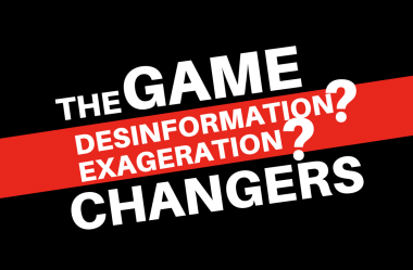 Game changer – Désinformation ? Exagération ?