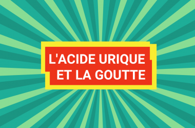 TOUT SUR L’ACIDE URIQUE ET LA GOUTTE (C’EST LA FAUTE DE LA VIANDE ?)