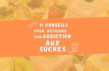 Supprimez votre addiction aux sucreries et au sucre (11 Conseils Infaillibles)