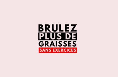 Brûler PLUS de graisses – SANS faire des exercices