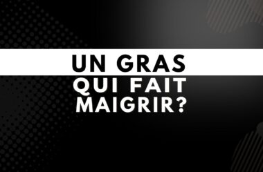 Un gras qui ACCELERE le métabolisme !