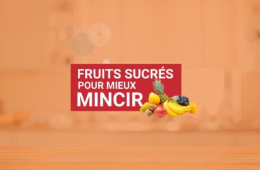 Les 7 meilleurs FRUITS SUCRES pour MINCIR PLUS !